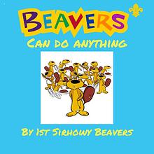 Beavers can do anything.
