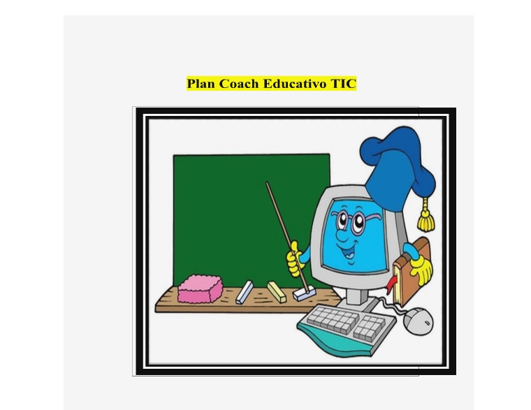 Plan Coach TIC Plan de Coach Educativo TIC es un plan o una estra