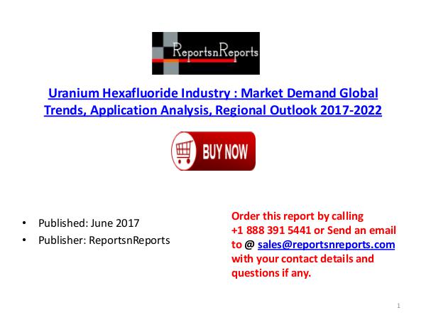 Global Uranium Hexafluoride Industry 2017-2022 Growth, Trends and Siz Uranium Hexafluoride PDF DOC 3.( 19 JUNE)