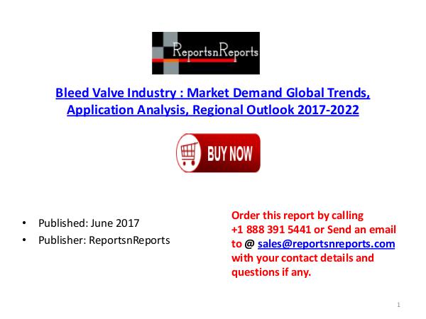 Global Bleed Valve Industry 2017-2022 Growth, Trends and Size Researc Bleed Valve  PDF DOC 4.( 23  JUNE)