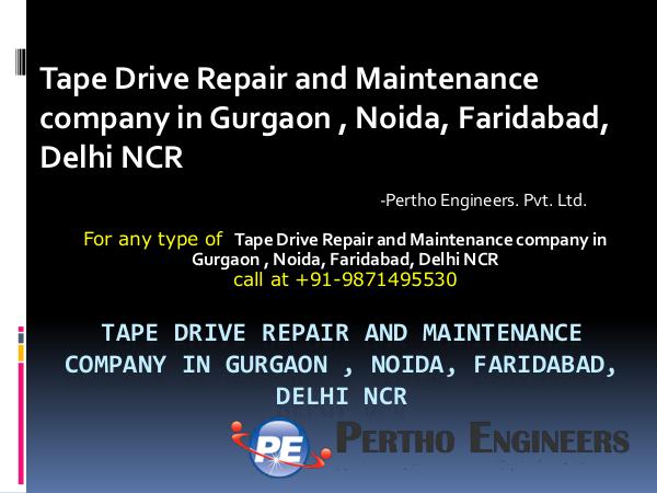 Tape Drive Repair and Maintenance company in Gurgaon , Noida Tape Drive Repair and Maintenance company in Gurga