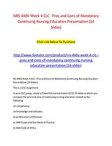 NRS 440V Week 4 CLC   Pros and Cons of Mandatory Continuing Nursing E