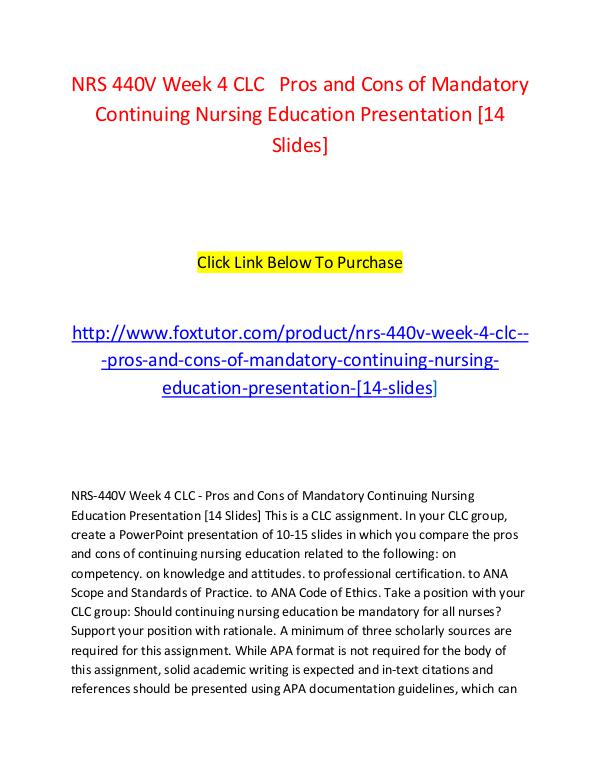 NRS 440V Week 4 CLC   Pros and Cons of Mandatory Continuing Nursing E NRS 440V Week 4 CLC   Pros and Cons of Mandatory C