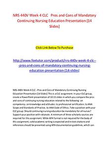 NRS 440V Week 4 CLC   Pros and Cons of Mandatory Continuing Nursing E