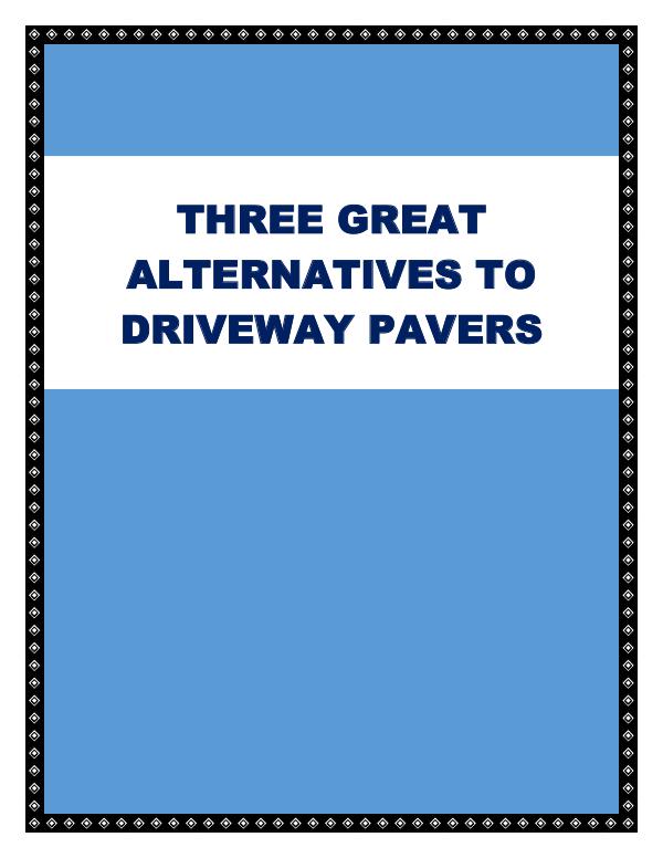 Three Great Alternatives To Driveway Pavers Three Great Alternatives To Driveway Pavers