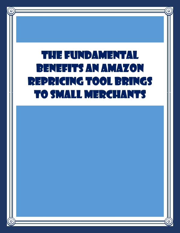 The Fundamental Benefits An Amazon Repricing Tool Brings To Small Mer The Fundamental Benefits An Amazon Repricing Tool