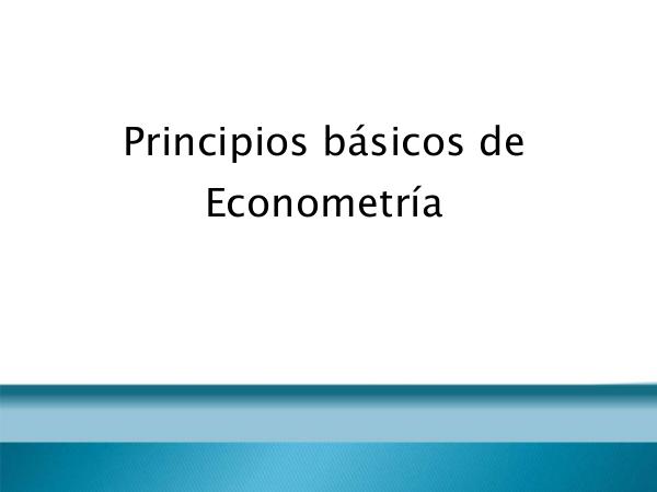 Principios básicos de Econometría Objeto de Econometría