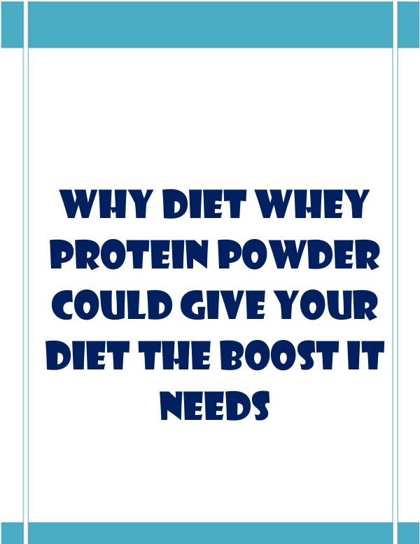 Why Diet Whey Protein Powder Could Give Your Diet The Boost It Needs Why Diet Whey Protein Powder Could Give Your Diet