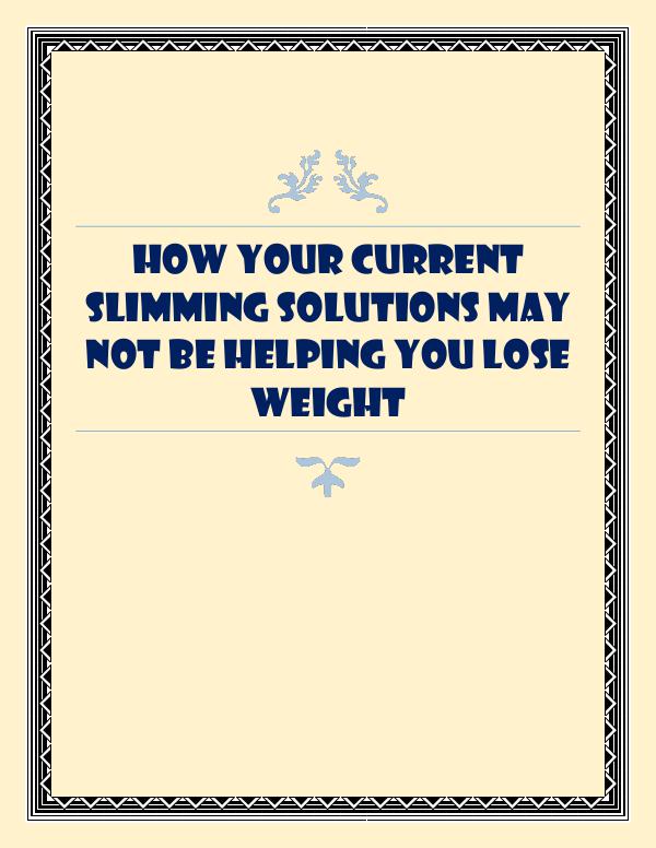 How Your Current Slimming Solutions May Not Be Helping You Lose Weigh How Your Current Slimming Solutions May Not Be Hel