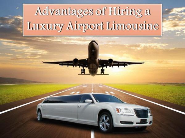 Advantages of Hiring a Luxury Airport Limousine Advantages of Hiring a Luxury Airport Limousine