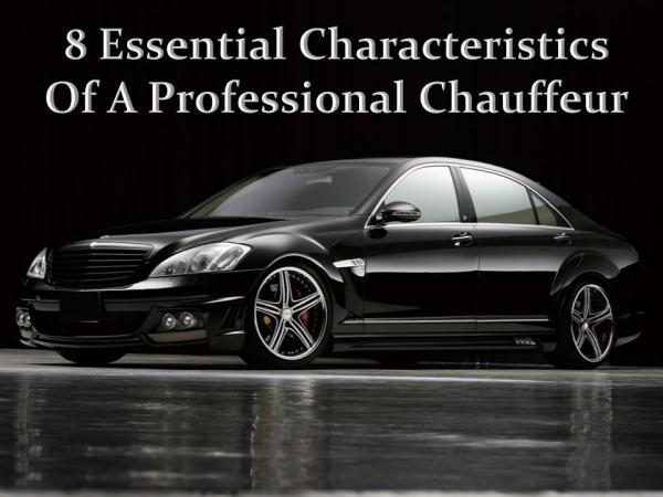 8 Essential Characteristics Of A Professional Chauffeur 8 Essential Characteristics Of A Pro Chauffeur
