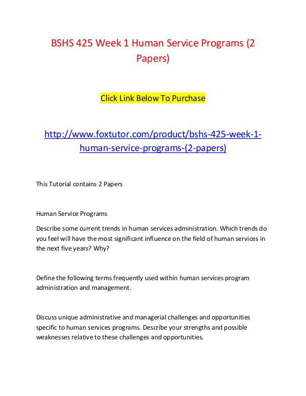 BSHS 425 Week 1 Human Service Programs (2 Papers) BSHS 425 Week 1 Human Service Programs (2 Papers)