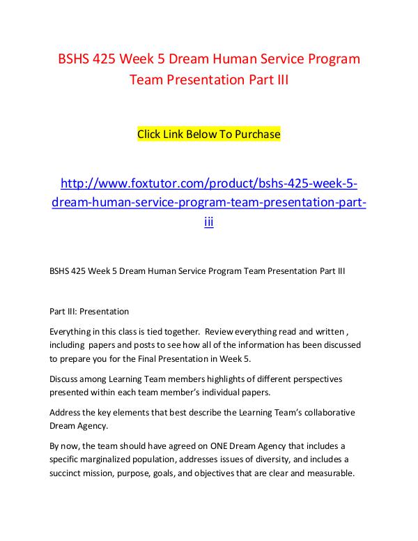 BSHS 425 Week 5 Dream Human Service Program Team Presentation Part II BSHS 425 Week 5 Dream Human Service Program Team P