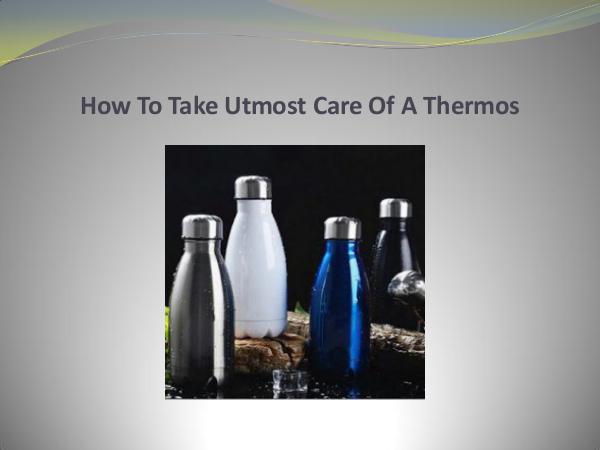 How To Take Utmost Care Of A Thermos