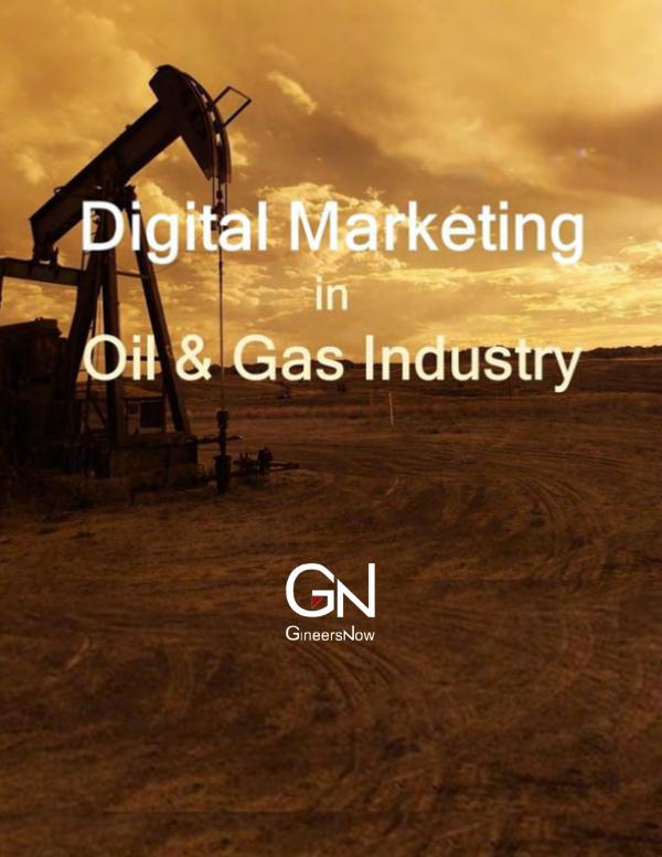 Digital Marketing in Oil and Gas Industry by GineersNow Oil and Gas Leaders Magazine, May 2017, Supplement