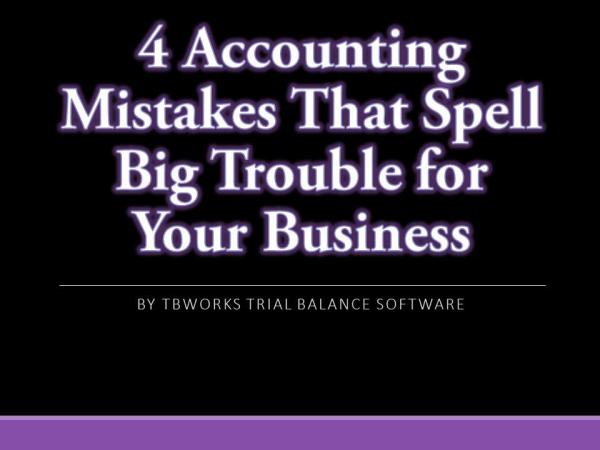 4 Accounting Mistakes That Spell Big Trouble for Your Business 4 Accounting Mistakes That Spell Big Trouble