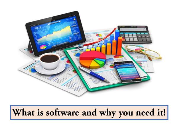 What is software and why you need it! What is software and why you need it!