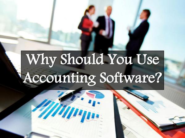 Why Should You Use Accounting Software? Why Should You Use Accounting Software