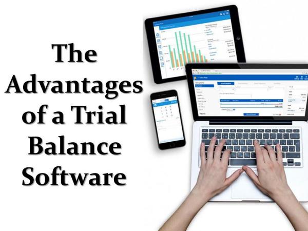 The Advantages of a Trial Balance Software The Advantages Of A Trial Balance Software