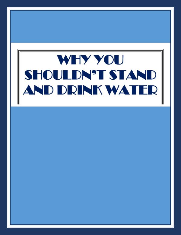 Why You Shouldn’t Stand And Drink Water Why You Shouldn’t Stand And Drink Water
