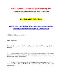 CIS 512 Week 1 Discussion Question Computer Communications Protocols,
