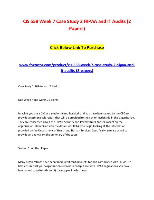 CIS 558 Week 7 Case Study 2 HIPAA and IT Audits (2 Papers) CIS 558 Week 7 Case Study 2 HIPAA and IT Audits (2