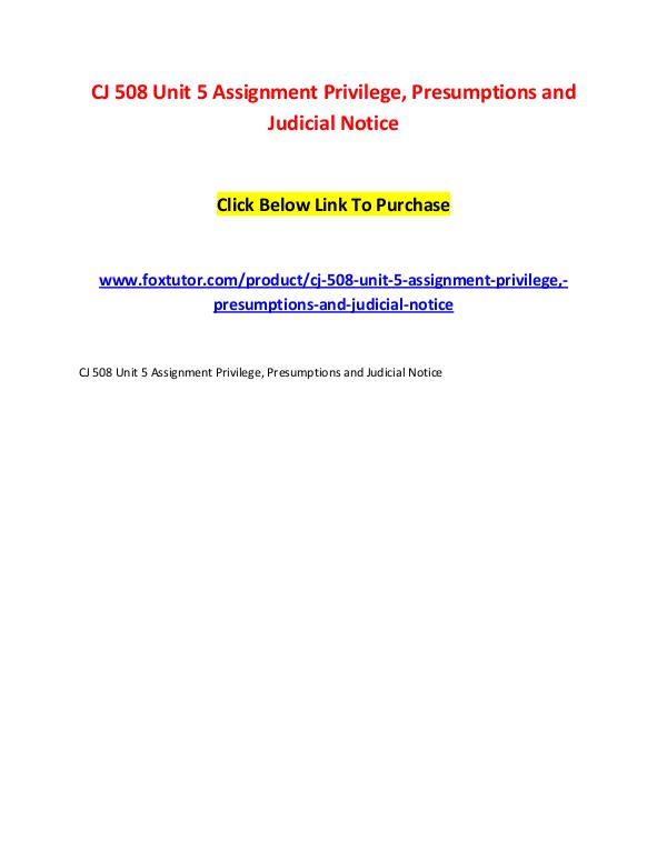 CJ 508 Unit 5 Assignment Privilege, Presumptions and Judicial Notice CJ 508 Unit 5 Assignment Privilege, Presumptions a