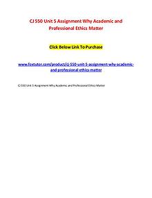CJ 550 Unit 5 Assignment Why Academic and Professional Ethics Matter