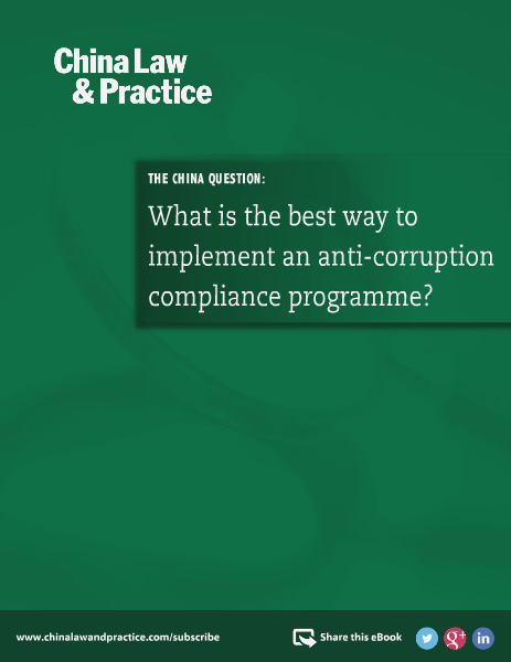 China Law and Practice- Special Editions Implement an anti-corruption compliance programme.