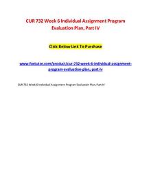 CUR 732 Week 6 Individual Assignment Program Evaluation Plan, Part IV