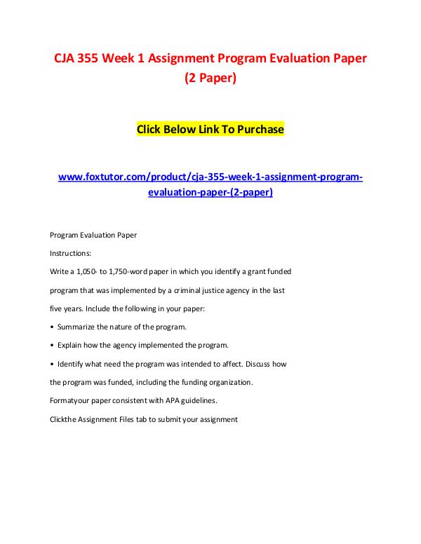 CJA 355 Week 1 Assignment Program Evaluation Paper (2 Paper) CJA 355 Week 1 Assignment Program Evaluation Paper
