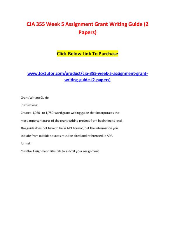 CJA 355 Week 5 Assignment Grant Writing Guide (2 Papers) CJA 355 Week 5 Assignment Grant Writing Guide (2 P