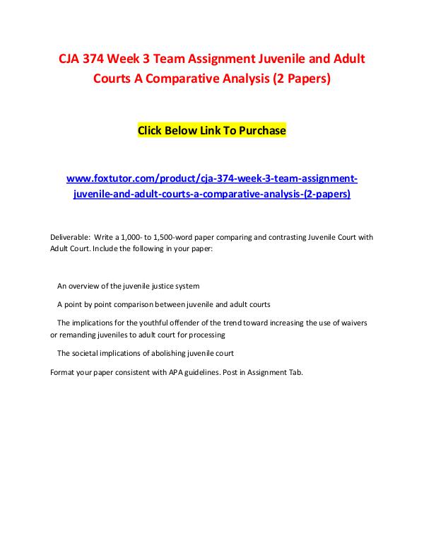 CJA 374 Week 3 Team Assignment Juvenile and Adult Courts A Comparativ CJA 374 Week 3 Team Assignment Juvenile and Adult
