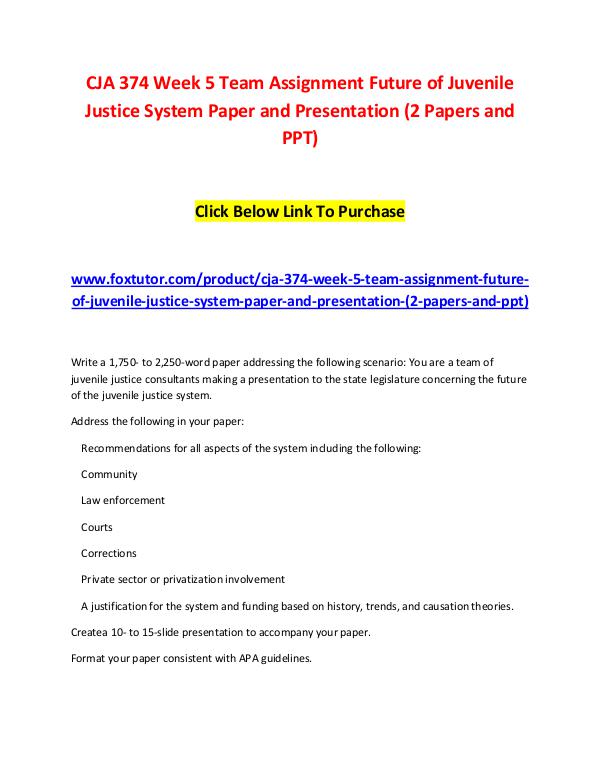 CJA 374 Week 5 Team Assignment Future of Juvenile Justice System Pape CJA 374 Week 5 Team Assignment Future of Juvenile