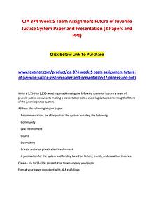 CJA 374 Week 5 Team Assignment Future of Juvenile Justice System Pape