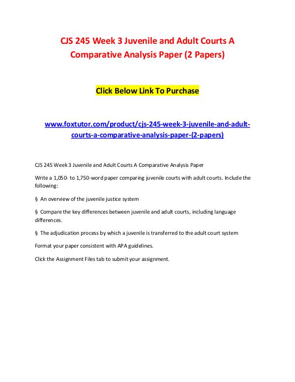 CJS 245 Week 3 Juvenile and Adult Courts A Comparative Analysis Paper CJS 245 Week 3 Juvenile and Adult Courts A Compara