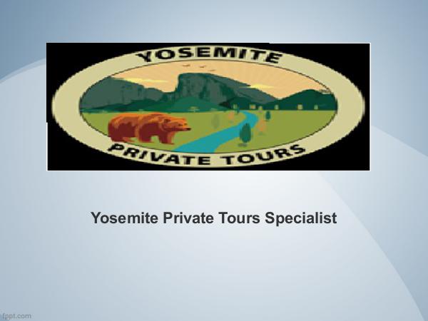Yosemite Private Tours Specialist Yosemite Private Tours Specialist