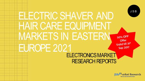 World Electric Shaver and Hair Care Equipment Market Report 2021 Electric Shaver and Hair Care Equipment Markets in
