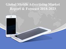 Global Mobile Advertising Market Report & Forecast 2018-2023
