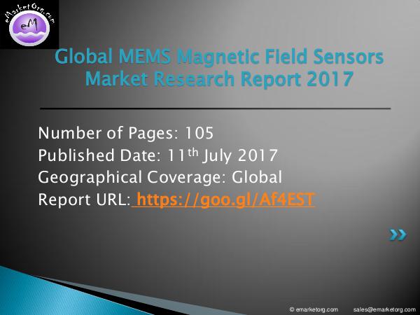 Global MEMS Magnetic Field Sensors Market Research Report 2017 MEMS Magnetic Field Sensors Market projected to re