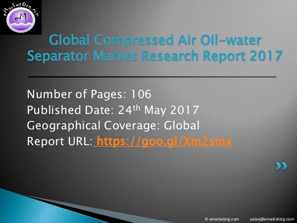 Global Compressed Air Oil-water Separator Market Research Report 2017 Compressed Air Oil-water Separator market Report t