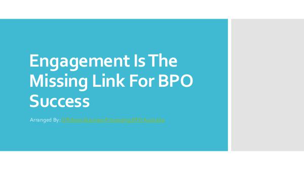 Engangement Is The Missing Link For BPO Success Engagement Is The Missing Link BPO Australia PDF