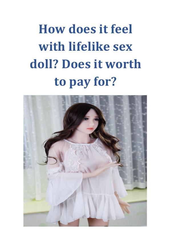 How does it feel with lifelike sex doll? Does it worth to pay for? How does it feel with lifelike sex doll Does it wo