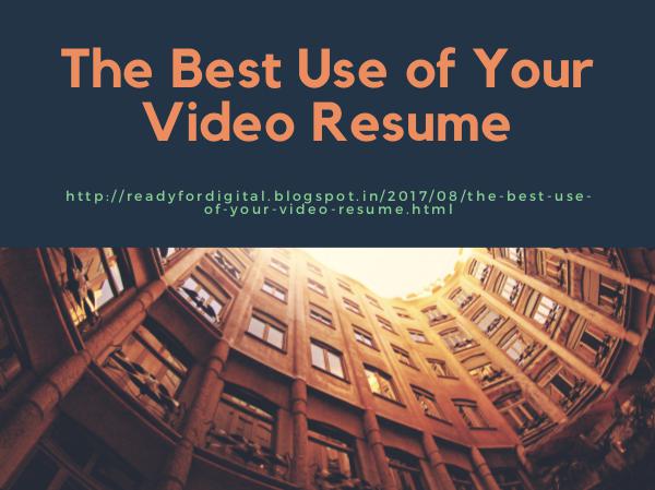 The Best Use of Your Video Resume The Best Use of Your Video Resume