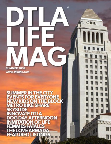 DTLA LIFE MAG #28 | SUMMER 2016