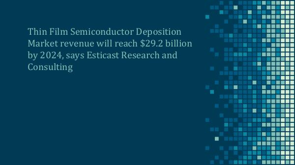 Thin Film Semiconductor Deposition Market revenue will reach $29.2 bi Thin Film Semiconductor Deposition Market Forecast