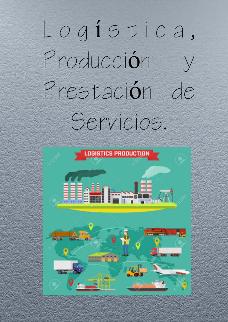 Logística, producción y prestación de servicio Logística y producción