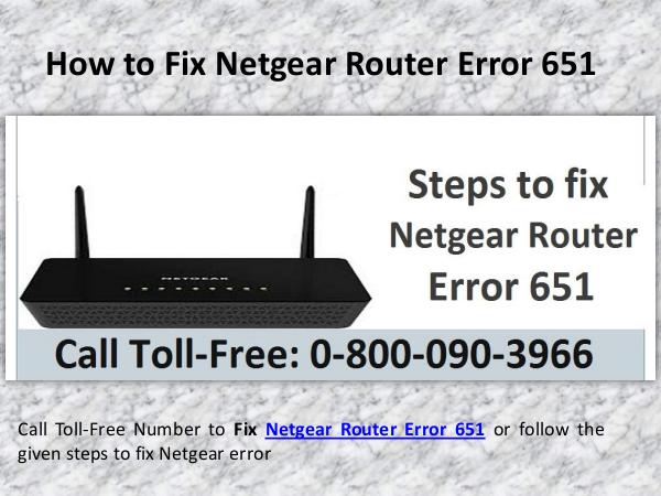 Steps to fix Netgear router Error Code 651 Call 0-800-090-3966 Steps to fix Netgear router Error Code 651 Call 0-