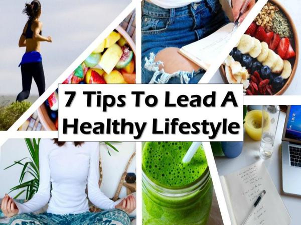 7 Tips To Lead A Healthy Lifestyle 7 Tips To Lead A Healthy Lifestyle