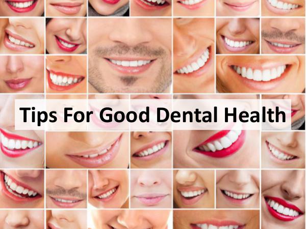 Tips for good dental health Tips for good dental health